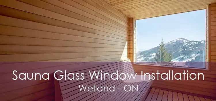 Sauna Glass Window Installation Welland - ON